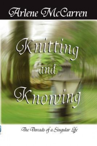 Knitting and Knowing: The Threads of a Singular Life