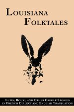 Louisiana Folktales: Lupin, Bouki, and Other Creole Stories in French Dialect and English Translation
