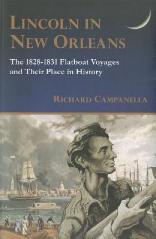 Lincoln in New Orleans: The 1828-1831 Flatboat Voyages and Their Place in History