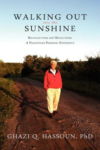 Walking Out Into the Sunshine: Recollections and Reflections: A Palestinian Personal Experience