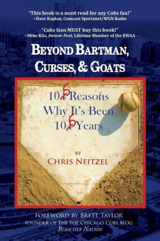 Beyond Bartman, Curses, & Goats: 105 Reasons Why It's Been 105 Years