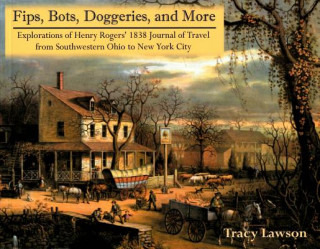Fips, Bots, Doggeries, and More: Explorations of Henry Rogers' 1838 Journal of Travel from Southwestern Ohio to New York City