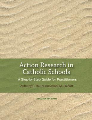 Action Research in Catholic Schools: A Step-By-Step Guide for Practitioners (Second Edition)