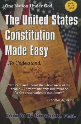 The United States Constitution Made Easy... to Understand: A Step-By-Step Guide to Understanding Your American Heritage