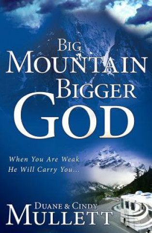 Big Mountain, Bigger God: When You Are Weak, He Will Carry You
