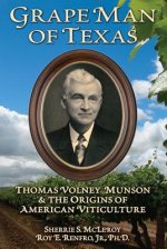 Grape Man of Texas: Thomas Volney Munson and the Origins of American Viticulture