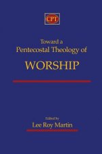 Toward a Pentecostal Theology of Worship