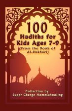 100 Hadiths for Kids Aged 7-9 (from the Book of Al-Bukhari)