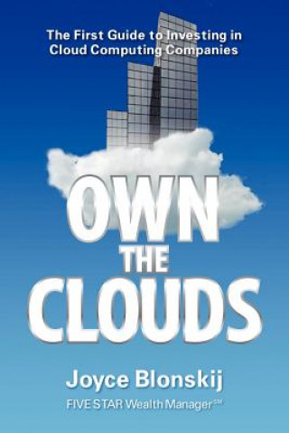 Own the Clouds: The First Guide to Investing in Cloud Computing Companies