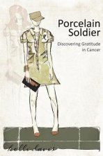 Porcelain Soldier: Discovering Gratitude in Cancer