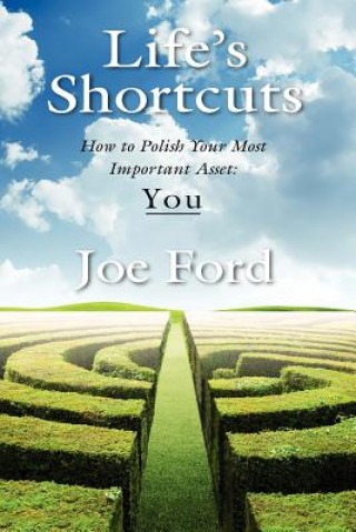 Life's Shortcuts: How to Polish Your Most Important Asset: You