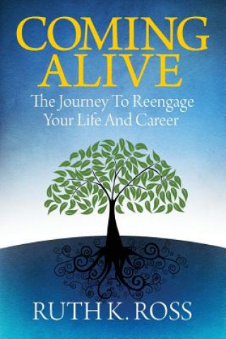 Coming Alive: The Journey to Reengage Your Life and Career