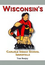 Wisconsin's Carlisle Indian School Immortals