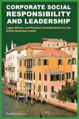 Corporate Social Responsibility and Leadership: Legal, Ethical, and Practical Considerations for the Global Business Leader