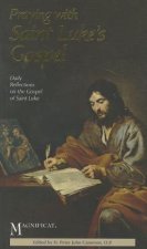 Praying with Saint Luke's Gospel: Daily Reflections on the Gospel of Saint Luke