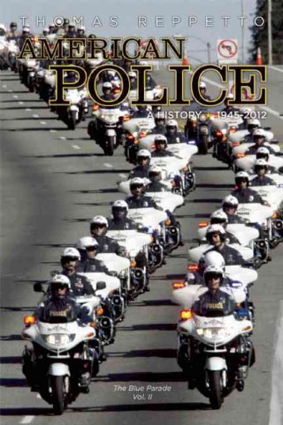 American Police: A History, Volume 2: The Blue Parade: 1945-2012