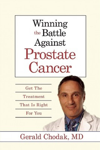 Winning the Battle Against Prostate Cancer: Get the Treatment That Is Right for You