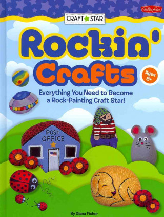 Rockin' Crafts: Everything You Need to Become a Rock-Painting Craft Star!