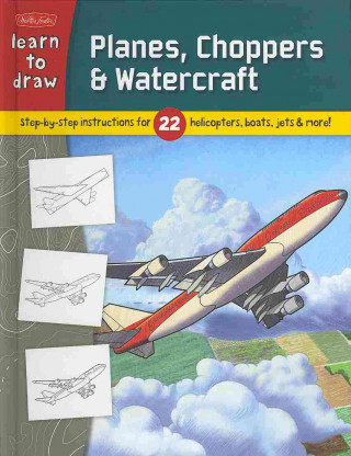 Planes, Choppers & Watercraft: Step-By-Step Instructions for 22 Helicopters, Boats, Jets & More!