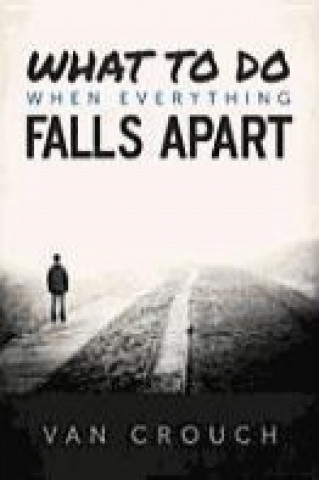 What to Do When Everything Falls Apart
