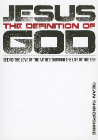 Jesus, the Definition of God: Seeing the Love of the Father Through the Life of the Son