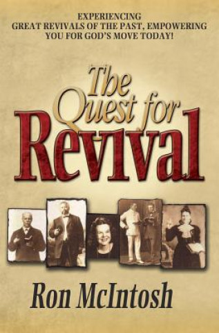 The Quest for Revival: Experiencing Great Revivals of the Past, Empowering You for God's Move Today!