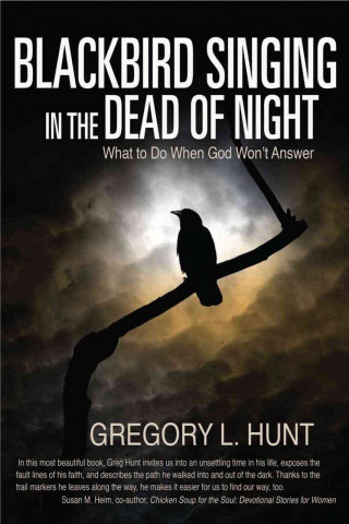 Blackbird Singing in the Dead of Night: What to Do When God Won't Answer