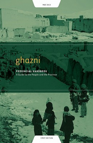 Ghazni Provincial Handbook: A Guide to the People and the Province