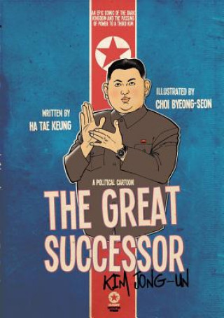 Great Successor: Kim Jong Un  A Political Cartoon