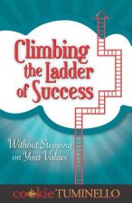 Climbing the Ladder of Success: Without Stepping on Your Values