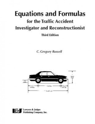 Equations and Formulas for the Traffic Accident Investigator and Reconstructionist, Third Edition