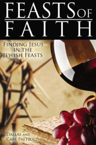 Feasts of Faith: Finding Jesus in the Jewish Feasts
