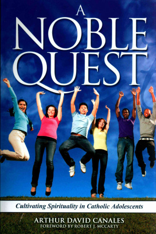 A Noble Quest: Cultivating Spirituality in Catholic Adolescents