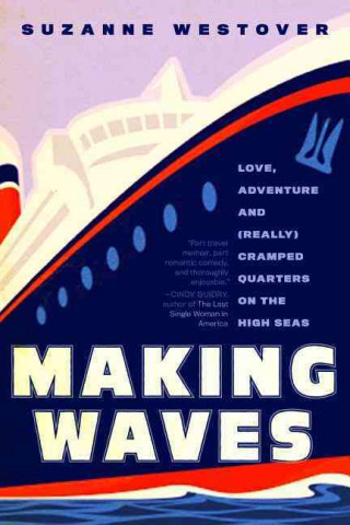 Making Waves: Love, Adventure, and (Really) Cramped Quarters on the High Seas