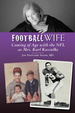 Football Wife: Coming of Age with the NFL as Mrs. Karl Kassulke