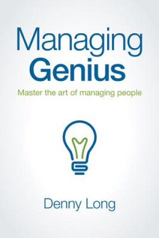 Managing Genius: Master the Art of Managing People