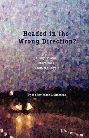 Headed in the Wrong Direction: Calling Us and Others Back from the Edge