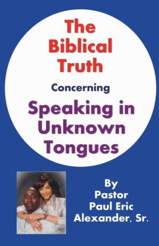 The Biblical Truth Concerning Speaking in Unknown Tongues
