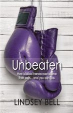 Unbeaten: How Biblical Heroes Rose Above Their Pain... and You Can Too.