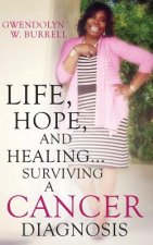 Life, Hope, and Healing...Surviving a Cancer Diagnosis