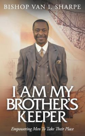I Am My Brother's Keeper: Empowering Men to Take Their Place