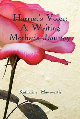 Harriet's Voice: A Writing Mother's Journey