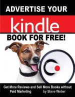 Advertise Your Kindle Book For Free! Get More Reviews and Sell More Books Without Paid Marketing