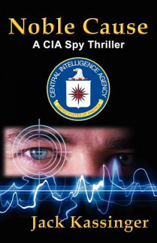 Noble Cause: A CIA Spy Thriller