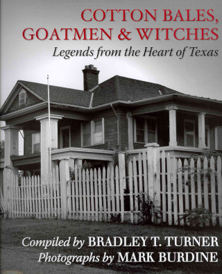 Cotton Bales, Goatmen & Witches: Legends from the Heart of Texas