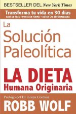 La Solucion Paleolitica: La Dieta Humana Originaria = The Solution Paleolithic