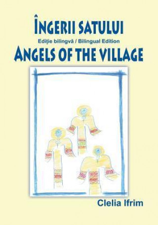 Ingerii Satului / Angels of the Village (Bilingual Book)