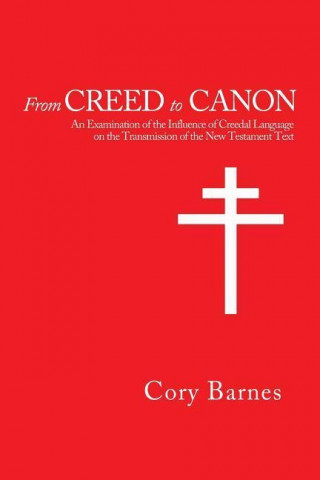 From Creed to Canon: An Examination of the Influence of Creedal Language on the Transmission of the New Testament Text