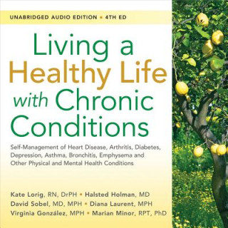 Living a Healthy Life with Chronic Conditions: Self-Management of Heart Disease, Arthritis, Diabetes, Depression, Asthma, Bronchitis, Emphysema and Ot
