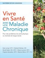 Vivre En Sante Avec une Maladie Chronique: Autogestion Des Cardiopathies, de L'Arthrite, Du Diabete, de la Depression, de L'Asthme, de la Bronchite, d